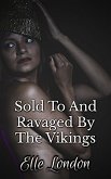 Sold To And Ravaged By The Vikings (eBook, ePUB)