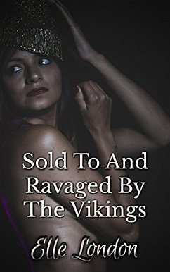 Sold To And Ravaged By The Vikings (eBook, ePUB) - London, Elle
