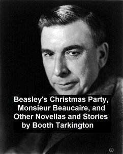 Beasley's Christmas Party, Monsieur Beaucaire, and Other Novellas and Stories (eBook, ePUB) - Tarkington, Booth