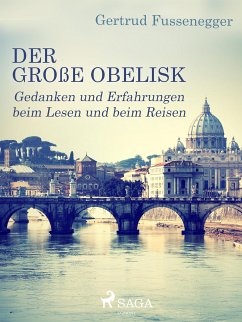 Der große Obelisk - Gedanken und Erfahrungen beim Lesen und beim Reisen (eBook, ePUB) - Fussenegger, Gertrud