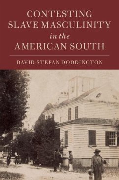 Contesting Slave Masculinity in the American South (eBook, ePUB) - Doddington, David Stefan