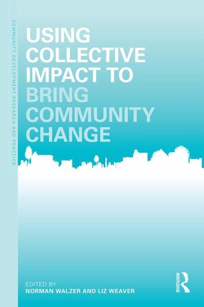 Using Collective Impact to Bring Community Change (eBook, PDF) Using Collective Impact to Bring Community Change (eBook, PDF)