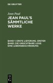 Erste Lieferung. Erster Band: Die unsichtbare Loge. Eine Lebensbeschreibung (eBook, PDF) Erste Lieferung. Erster Band: Die unsichtbare Loge. Eine Lebensbeschreibung (eBook, PDF)