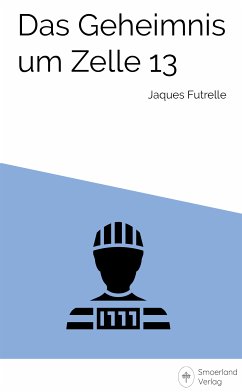 Das Geheimnis um Zelle 13 (eBook, ePUB) - Futrelle, Jaques