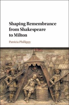 Shaping Remembrance from Shakespeare to Milton (eBook, ePUB) - Phillippy, Patricia