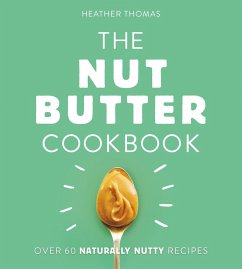 The Nut Butter Cookbook (eBook, ePUB) - Thomas, Heather