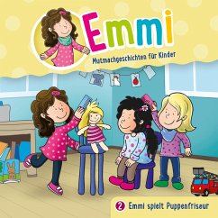 02: Emmi spielt Puppenfriseur (MP3-Download) - Emmi - Mutmachgeschichten für Kinder; Löffel-Schröder, Bärbel