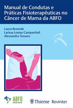 Manual de Condutas e Práticas Fisioterapêuticas no Câncer de Mama da ABFO (eBook, ePUB) - Rezende, Laura; Campanholi, Larissa Louise; Tessaro, Alessandra