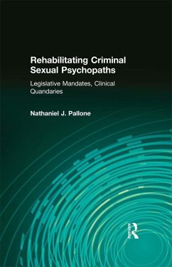 Rehabilitating Criminal Sexual Psychopaths (eBook, PDF) - Pallone, Nathaniel J.