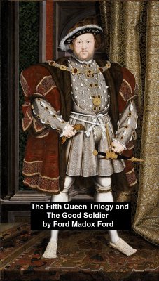 The Fifth Queen Trilogy and The Good Soldier (eBook, ePUB) - Ford, Ford Madox