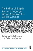 The Politics of English Second Language Writing Assessment in Global Contexts (eBook, PDF)
