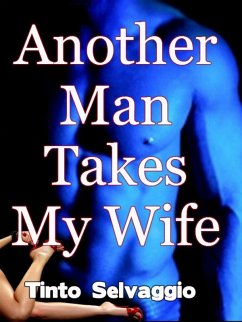 Another Man Takes My Wife (eBook, ePUB) - Selvaggio, Tinto