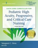 AACN Core Curriculum for Pediatric High Acuity, Progressive, and Critical Care Nursing (eBook, ePUB)