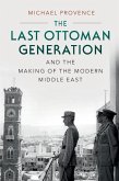 Last Ottoman Generation and the Making of the Modern Middle East (eBook, ePUB)