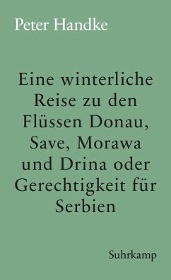 Eine winterliche Reise zu den Flüssen Donau, Save, Morawa und Drina oder Gerechtigkeit für Serbien (eBook, ePUB) - Handke, Peter