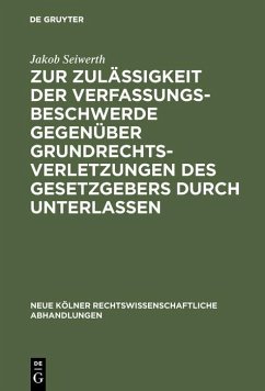 Zur Zulässigkeit der Verfassungsbeschwerde gegenüber Grundrechtsverletzungen des Gesetzgebers durch Unterlassen (eBook, PDF) - Seiwerth, Jakob