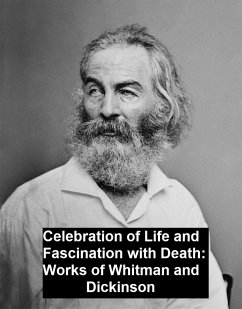 Celebration of Life and Fascination with Death Works of Whitman and Dickinson (eBook, ePUB) - Whitman, Walt; Dickinson, Emily