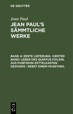 Erste Lieferung. Vierter Band: Leben des Quintus Fixlein, aus funfzehn Zettelkasten gezogen; nebst einem Mußtheil (eBook, PDF) - Paul, Jean