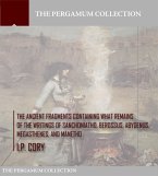 The Ancient Fragments Containing What Remains of the Writings of Sanchoniatho, Berossus, Abydenus, Megasthenes, and Manetho (eBook, ePUB)