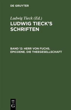 Herr von Fuchs. Epicoene. Die Theegesellschaft (eBook, PDF) - Tieck, Ludwig