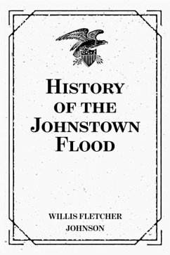 History of the Johnstown Flood (eBook, ePUB) - Fletcher Johnson, Willis