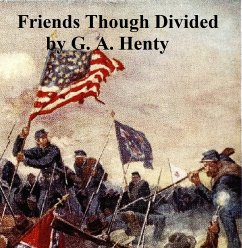 Friends Though Divided (eBook, ePUB) - Henty, G. A.