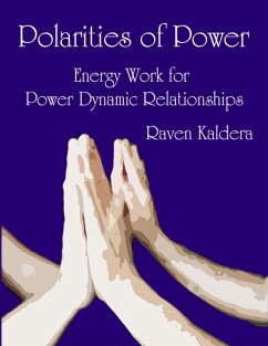 Polarities of Power: Energy Work for Power Dynamic Relationships (eBook, ePUB) - Kaldera, Raven