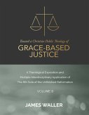 Toward a Christian Public Theology of Grace-based Justice - A Theological Exposition and Multiple Interdisciplinary Application of the 6th Sola of the Unfinished Reformation - Volume 8 (eBook, ePUB)