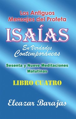 Los Antiguos Mensajes Del Profeta Isaías En Verdades Contemporáneas (eBook, ePUB) - Barajas, Eleazar