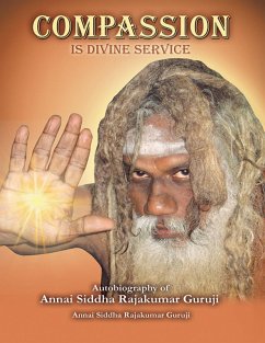 Cover Compassion is Divine Service: Autobiography of Annai Siddha Rajakumar Guruji (eBook, ePUB)