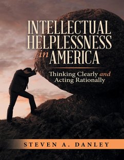 Cover Intellectual Helplessness In America: Thinking Clearly and Acting Rationally (eBook, ePUB)