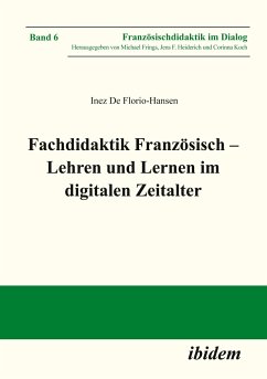 Fachdidaktik Französisch ¿ Lehren und Lernen im digitalen Zeitalter - De Florio-Hansen, Inez