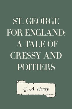 St. George for England: A Tale of Cressy and Poitiers (eBook, ePUB) - A. Henty, G.
