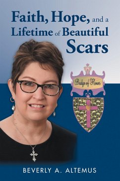 Faith, Hope, and a Lifetime of Beautiful Scars (eBook, ePUB) - Altemus, Beverly A.