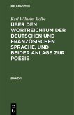 Karl Wilhelm Kolbe: Über den Wortreichtum der deutschen und französischen Sprache, und beider Anlage zur Poësie. Band 1 (eBook, PDF)