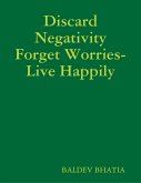 Discard Negativity Forget Worries- Live Happily (eBook, ePUB)