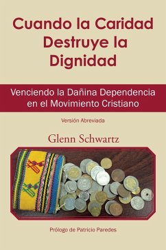 Cuando La Caridad Destruye La Dignidad (eBook, ePUB) Cuando La Caridad Destruye La Dignidad (eBook, ePUB)
