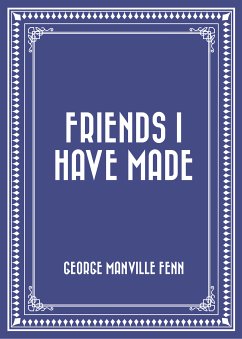 Friends I Have Made (eBook, ePUB) - Manville Fenn, George