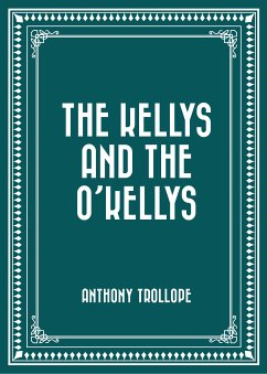The Kellys and the O'Kellys (eBook, ePUB) - Trollope, Anthony