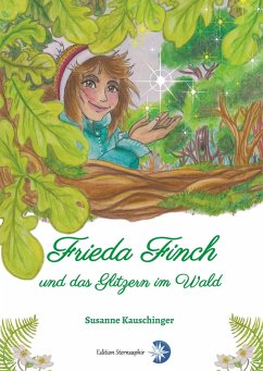 Frieda Finch und das Glitzern im Wald - Kauschinger, Susanne