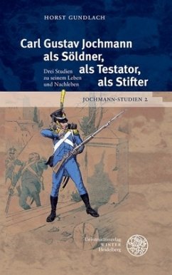 Carl Gustav Jochmann als Söldner, als Testator, als Stifter - Gundlach, Horst