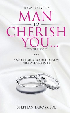 How To Get A Man To Cherish You...If You're His Wife - Labossiere, Stephan