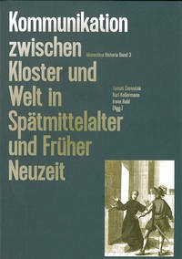 Kommunikation zwischen Kloster und Welt in Spätmittelalter und Früher Neuzeit