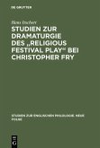 Studien zur Dramaturgie des &quote;Religious festival play&quote; bei Christopher Fry (eBook, PDF)