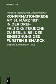Konfirmationsrede am 31. März 1831 in der Dreifaltigkeitskirche zu Berlin bei der Einsegnung des Fürsten Bismarck (eBook, PDF)