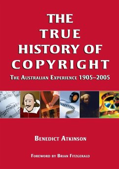 The True History of Copyright - Atkinson, Benedict
