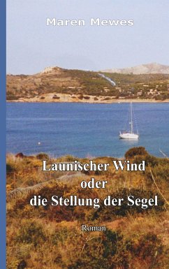 Launischer Wind oder die Stellung der Segel - Mewes, Maren