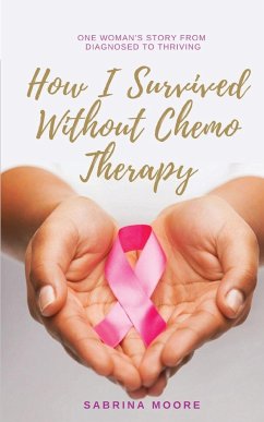How I Survived Without Chemo Therapy - Moore, Sabrina