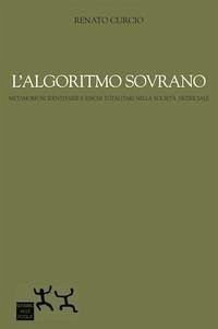 Cover L' algoritmo sovrano. Metamorfosi identitarie e rischi totalitari nella società artificiale