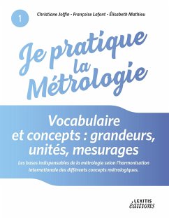 Je pratique la métrologie : Vocabulaire et concepts : grandeurs, unités, mesurages - Joffin, Christiane; Lafont, Françoise; Mathieu, Elisabeth